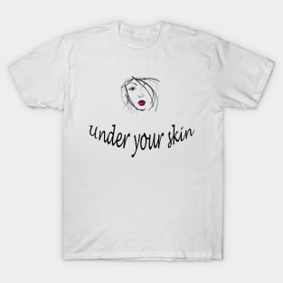 Under your skin T-Shirt